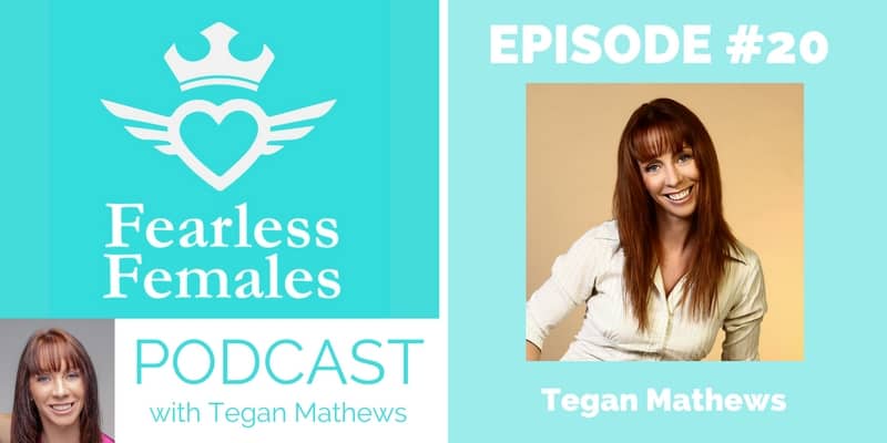 The Fearless Females Podcast - Ep 20 - Tegan Mathews - 7 steps to freedom